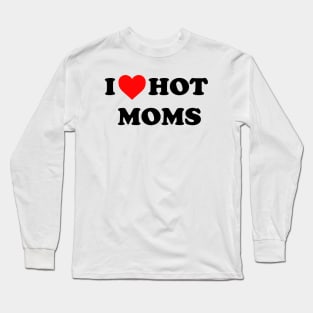 I love hot moms Long Sleeve T-Shirt